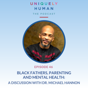 Black Fathers, Parenting and Mental Health: A Discussion with Dr. Michael Hannon