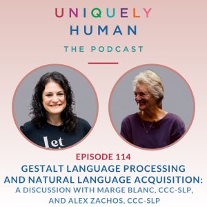 Gestalt language Processing and Natural Language Acquisition: A Discussion with Marge Blanc, CCC-SLP, and Alex Zachos, CCC-SLP