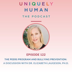 The Peers Program and Bullying Prevention: A Discussion with Dr. Elizabeth Laugeson, Ph.D.