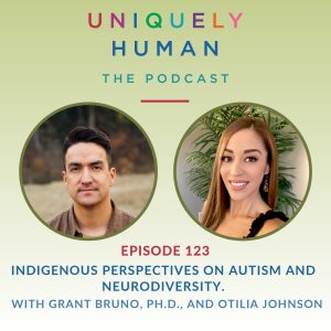 Indigenous Perspectives on Autism and Neurodiversity with Grant Bruno, Ph.D., and Otilia Johnson