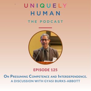 Presuming Competence and Interdependence. A Discussion with Gyasi Burks-Abbott