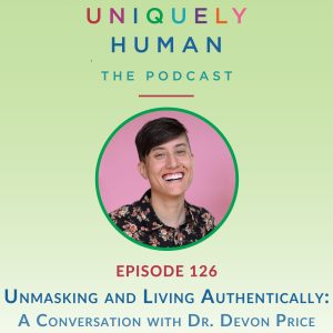 Unmasking and Living Authentically: A Conversation with Dr. Devon Price