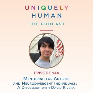 Mentoring for Autistic and Neurodivergent Individuals: A Discussion with David Rivera